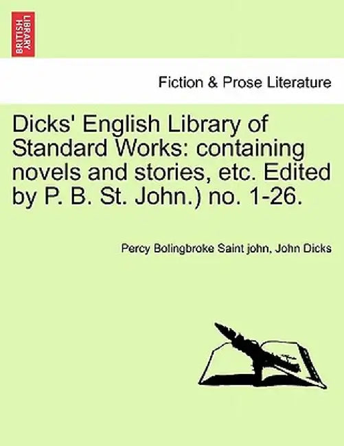 Dicks' English Library of Standard Works: Containing Novels and Stories, Etc. Edited by P. B. St. John.) No. 1-26. by Percy Bolingbroke Saint John