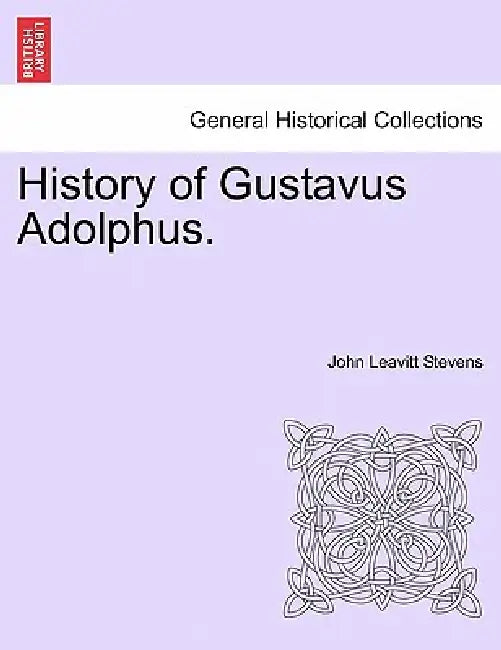 History of Gustavus Adolphus. by John Leavitt Stevens