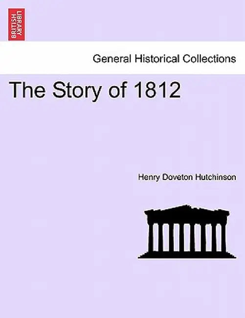 The Story of 1812 by Henry Doveton Hutchinson