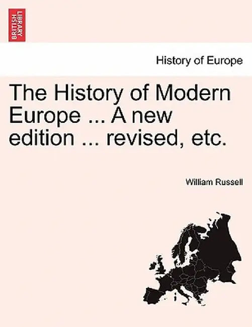 The History of Modern Europe ... a New Edition ... Revised, Etc. by William Russell