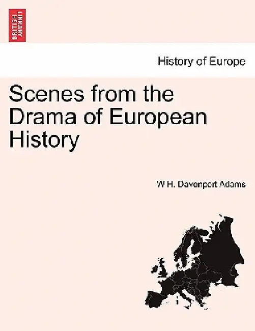 Scenes from the Drama of European History by W. H. Davenport Adams