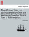 The African Pilot, or Sailing Directions for the Western Coast of Africa. Part I. Fifth Edition. by Anonymous