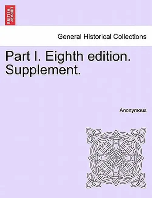 Part I. Eighth Edition. Supplement. by Anonymous