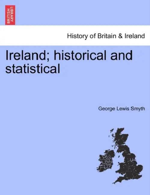 Ireland; historical and statistical by George Lewis Smyth