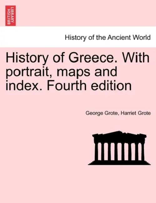 History of Greece. With portrait, maps and index. Second edition. Vol. IX. by George Grote, Harriet Grote