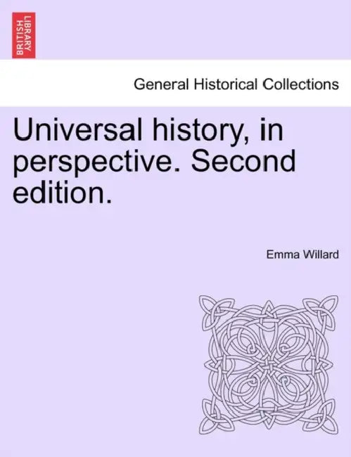 Universal history, in perspective. Second edition. by Emma Willard