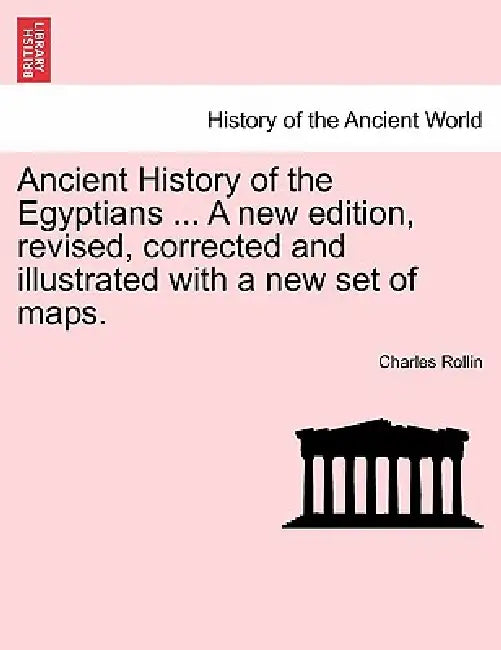 Ancient History of the Egyptians ... A new edition, revised, corrected and illustrated with a new set of maps. Vol. V. by Charles Rollin