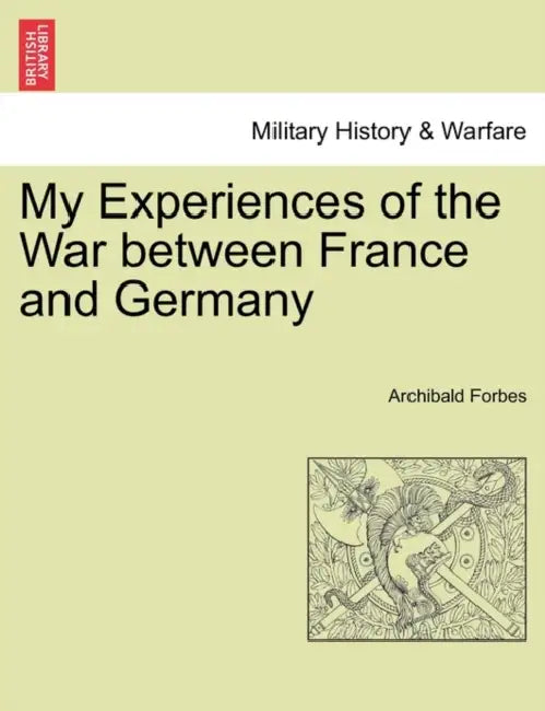 My Experiences of the War between France and Germany by Archibald Forbes
