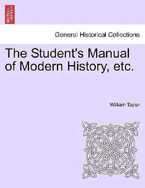 The Student's Manual of Modern History, etc. by William Taylor