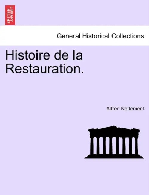 Histoire de la Restauration. Tome Quatrieme by Alfred Nettement