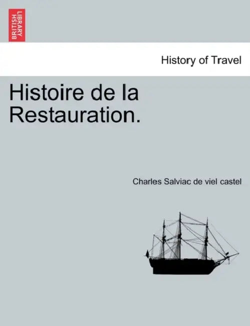 Histoire de la Restauration. Tome Douzième by Charles Salviac De Viel Castel