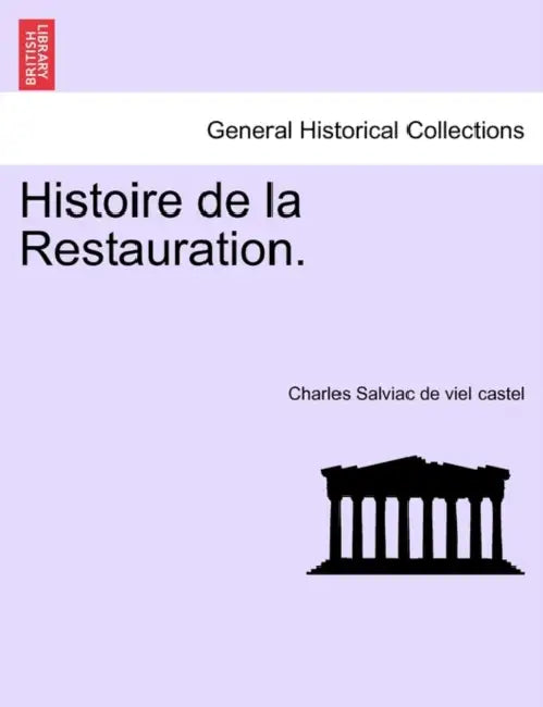 Histoire de la Restauration, tome dix-huitieme by Charles Salviac De Viel Castel