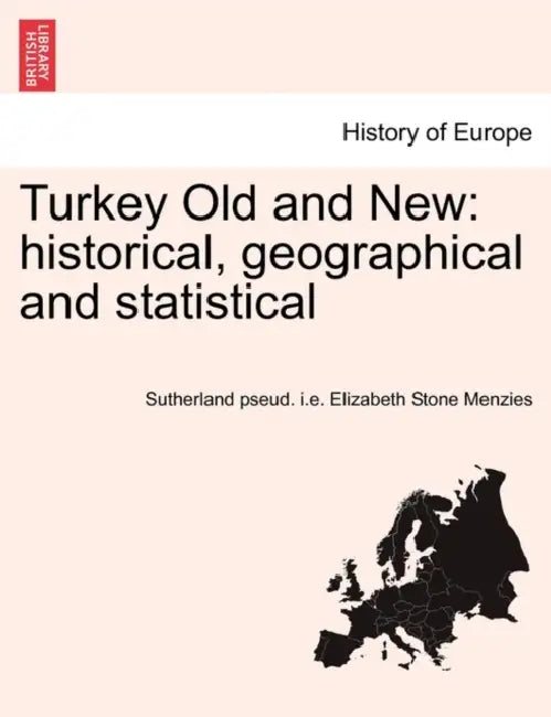 Turkey Old and New: historical, geographical and statistical VOL.II by Sutherland Pseud I. E. Elizabet Menzies