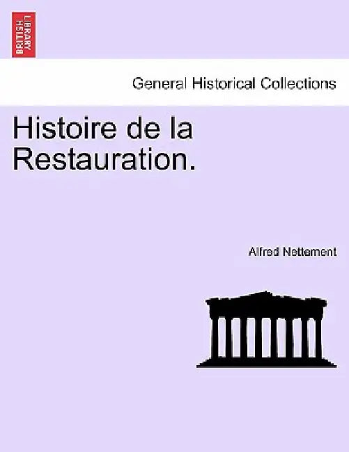 Histoire de la Restauration. by Alfred Nettement