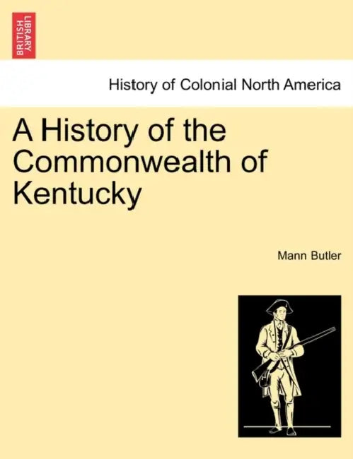 A History of the Commonwealth of Kentucky by Mann Butler
