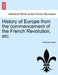 History of Europe from the Commencement of the French Revolution, Etc. by Archibald Alison