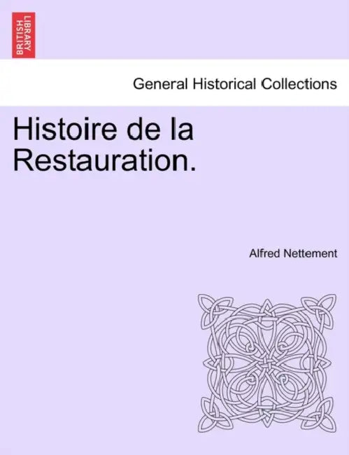 Histoire de la Restauration. Tome Premier. by Alfred Nettement