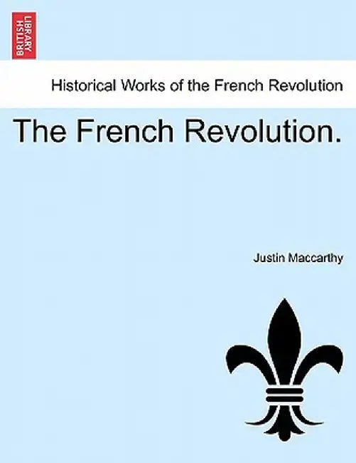 The French Revolution. Vol. III. by Justin MacCarthy