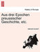 Aus Drei Epochen Preussischer Geschichte, Etc. by Hellmuth Dondorff