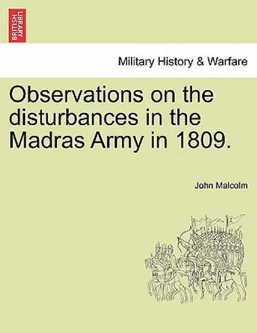 Observations on the Disturbances in the Madras Army in 1809. Part II. by John Malcolm
