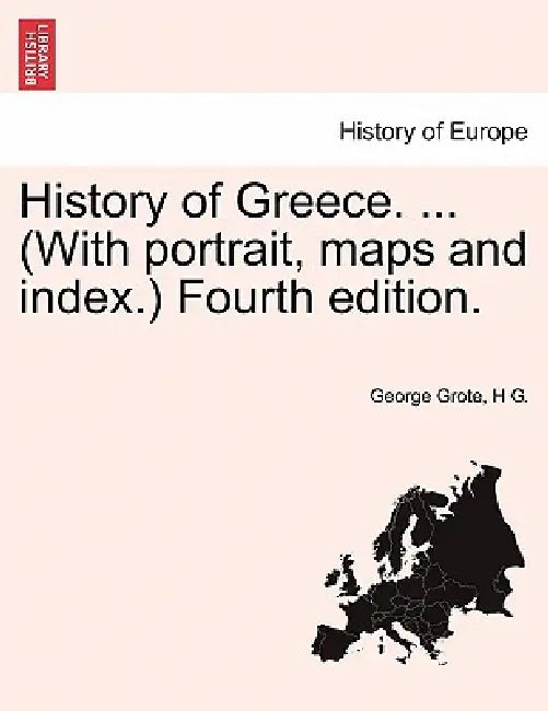 History of Greece. ... (With portrait, maps and index.) Fourth edition. VOL. III by George Grote, H. G