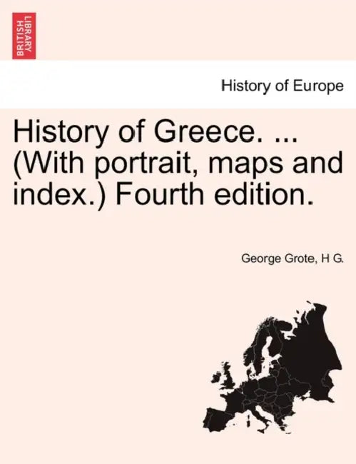 History of Greece. ... (With portrait, maps and index.) Fourth edition. VOL. VII by George Grote, H. G