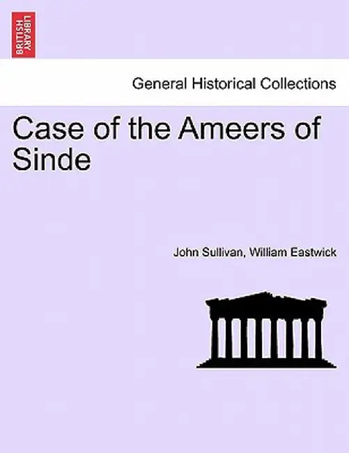 Case of the Ameers of Sinde by John Sullivan