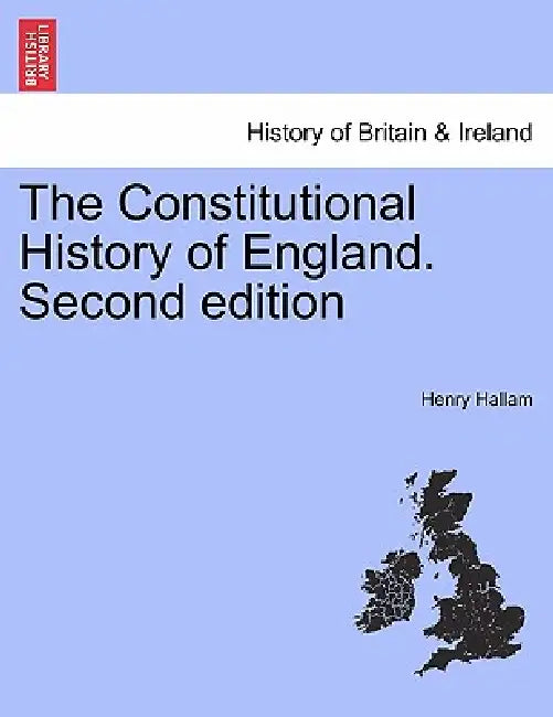 The Constitutional History of England. Second edition. Vol. I. by Henry Hallam