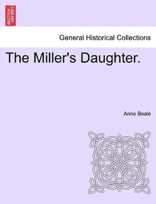 The Miller's Daughter. by Anne Beale