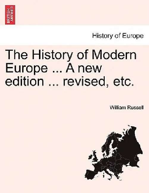 The History of Modern Europe ... A new edition ... revised, etc. VOL. III by William Russell