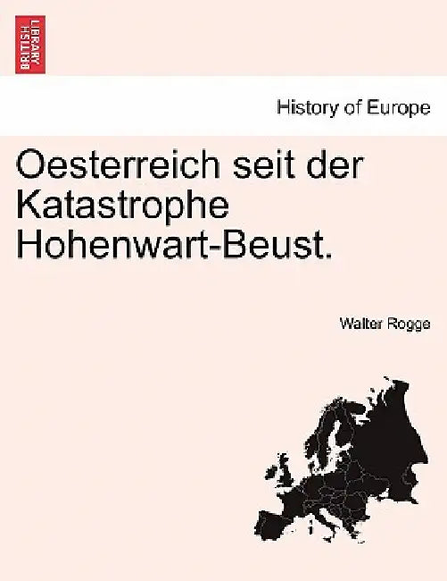 Oesterreich seit der Katastrophe Hohenwart-Beust. by Walter Rogge