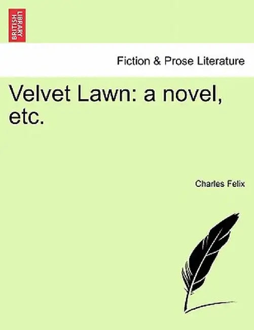 Velvet Lawn: A Novel, Etc. Vol. I by Charles Felix