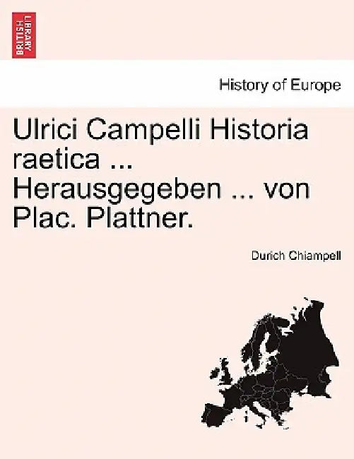 Ulrici Campelli Historia raetica ... Herausgegeben ... von Plac. Plattner. NEUNTER BAND by Durich Chiampell