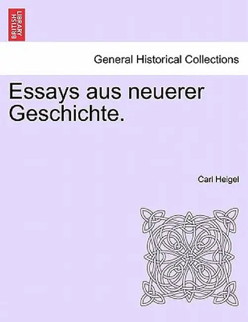 Essays Aus Neuerer Geschichte. by Carl Heigel