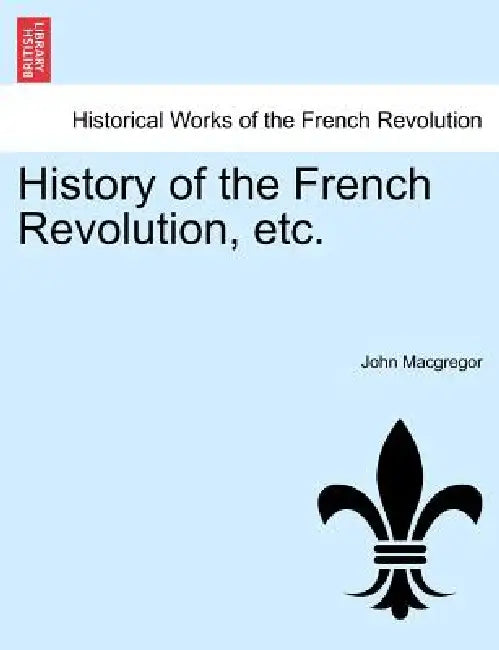 History of the French Revolution, etc. Vol. VIII by John MacGregor