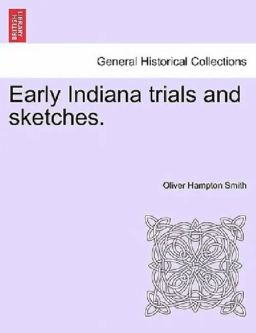 Early Indiana trials and sketches. by Oliver Hampton Smith
