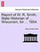 Report of W. R. Smith, State Historian of ... Wisconsin, for ... 1854. by William Rudolph Smith