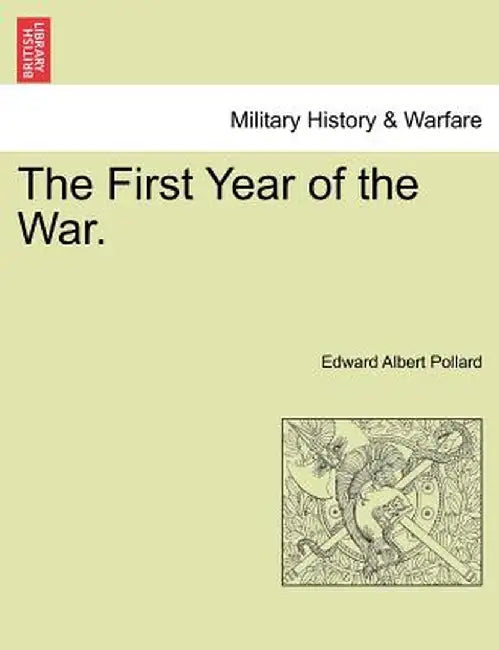 The First Year of the War. by Edward Albert Pollard