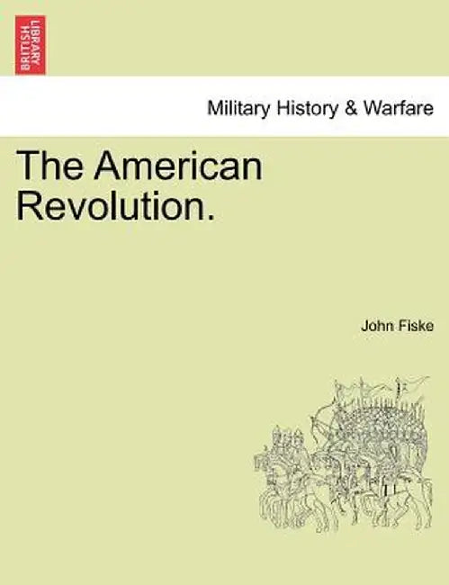 The American Revolution. Vol. I. by John Fiske