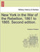 New York in the War of the Rebellion, 1861 to 1865. Second edition. by Frederick Phisterer