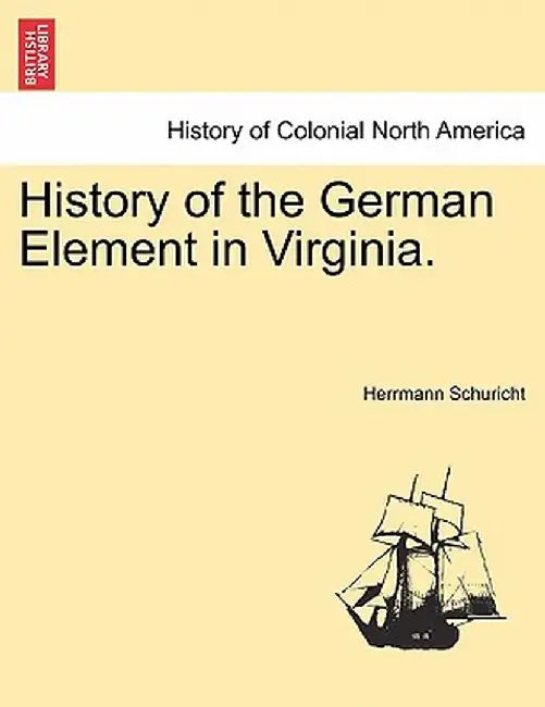History of the German Element in Virginia. by Herrmann Schuricht