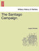 The Santiago Campaign. by Joseph Wheeler