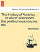 The History of America ... in Which Is Included the Posthumous Volume, Etc. Vol. II by William Robertson