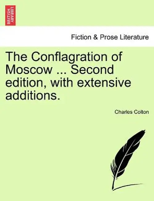 The Conflagration of Moscow ... Second Edition, with Extensive Additions. by Charles Colton