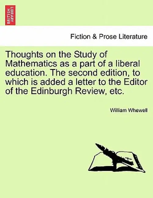 Thoughts on the Study of Mathematics as a Part of a Liberal Education. the Second Edition, to Which Is Added a Letter to the Editor of the Edinburgh R by William Whewell
