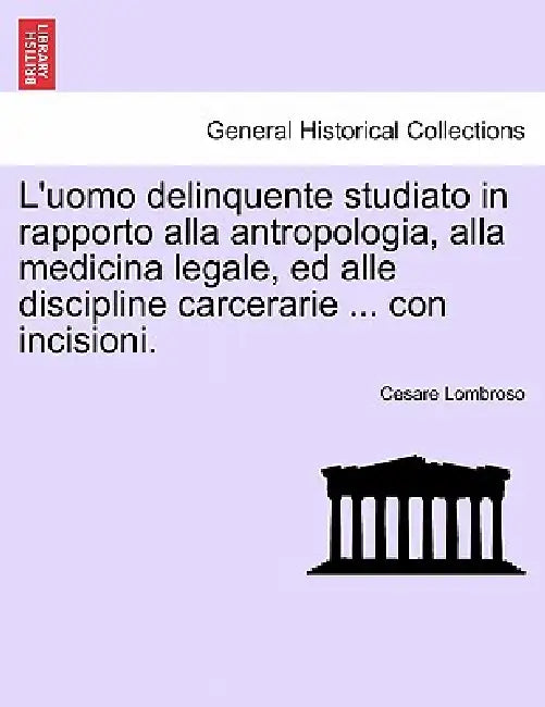 L'uomo delinquente studiato in rapporto alla antropologia, alla medicina legale, ed alle discipline carcerarie ... con incisioni. Volume Secondo Quint by Cesare Lombroso
