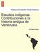 Estudios Indigenas. Contribuciones a la Historia Antigua de Venezuela. by Ari Stides Rojas