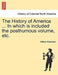 The History of America ... in Which Is Included the Posthumous Volume, Etc. by William Robertson