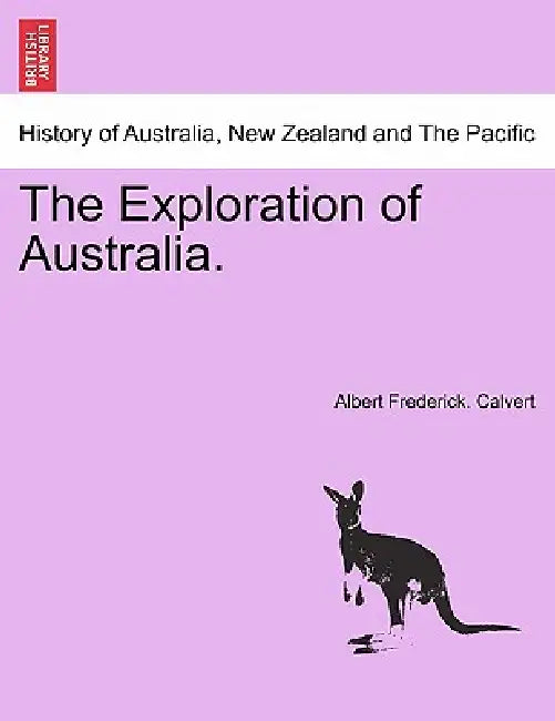 The Exploration of Australia. by Albert Frederick Calvert