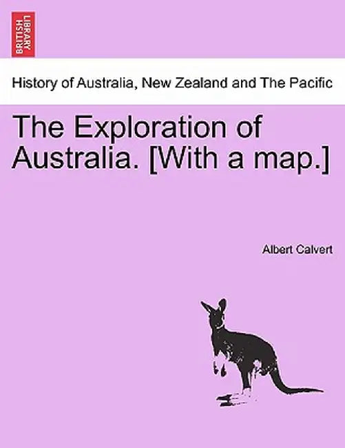 The Exploration of Australia. [With a Map.] by Albert Frederick Calvert